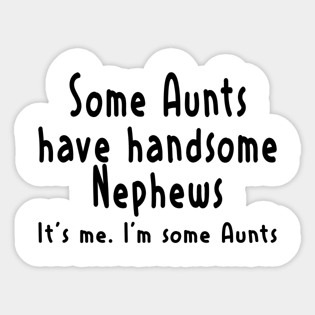 Funny Aunt Shirt Some Aunts Have Handsome Nephews Women Funny Sticker by peskybeater